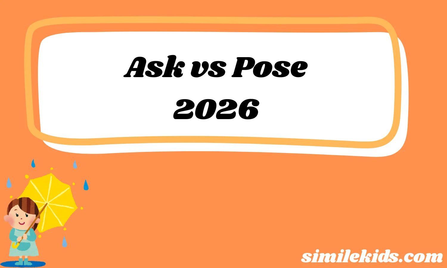 Ask vs Pose