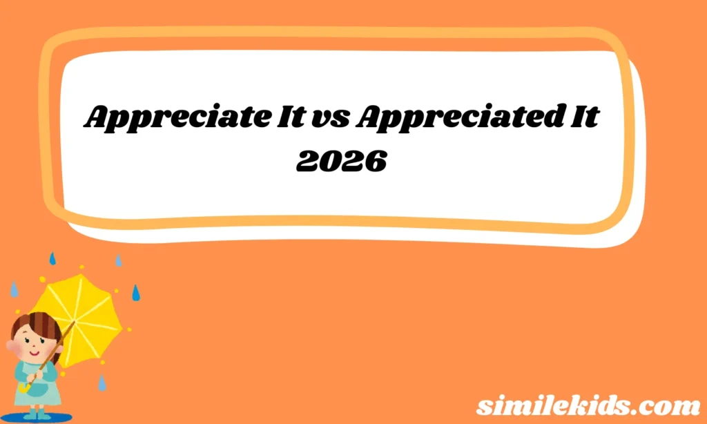 Appreciate It vs Appreciated It 2026