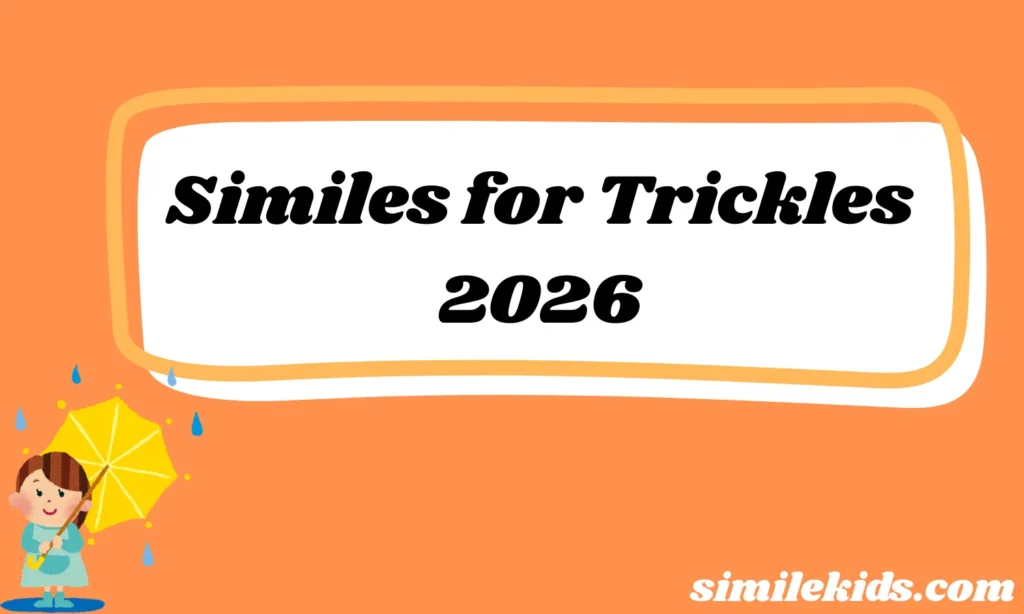 Similes for Trickles