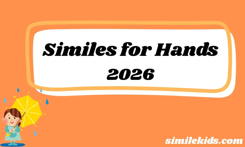 Creative and Expressive Similes for Hands to Enrich Your Writing 2026