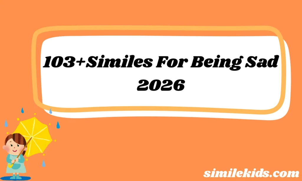 103+Similes For Being Sad Heartfelt Phrases You’ll Feel 2026